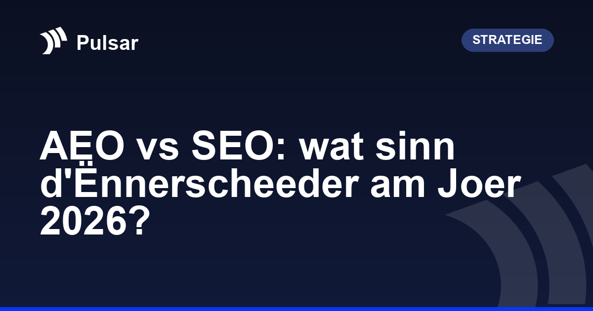 AEO vs SEO: wat sinn d'Ënnerscheeder am Joer 2026?