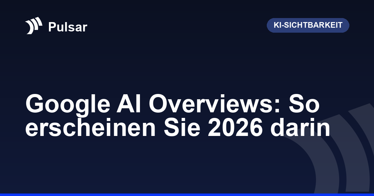 Google AI Overviews: So erscheinen Sie 2026 darin