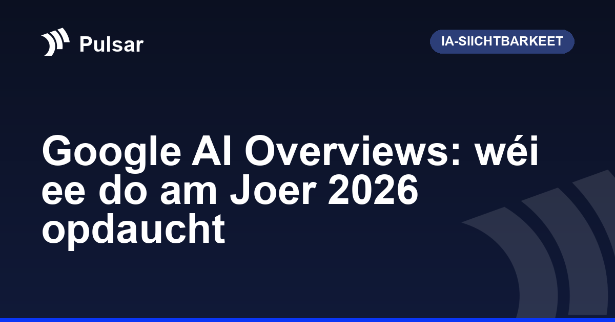 Google AI Overviews: wéi ee do am Joer 2026 opdaucht