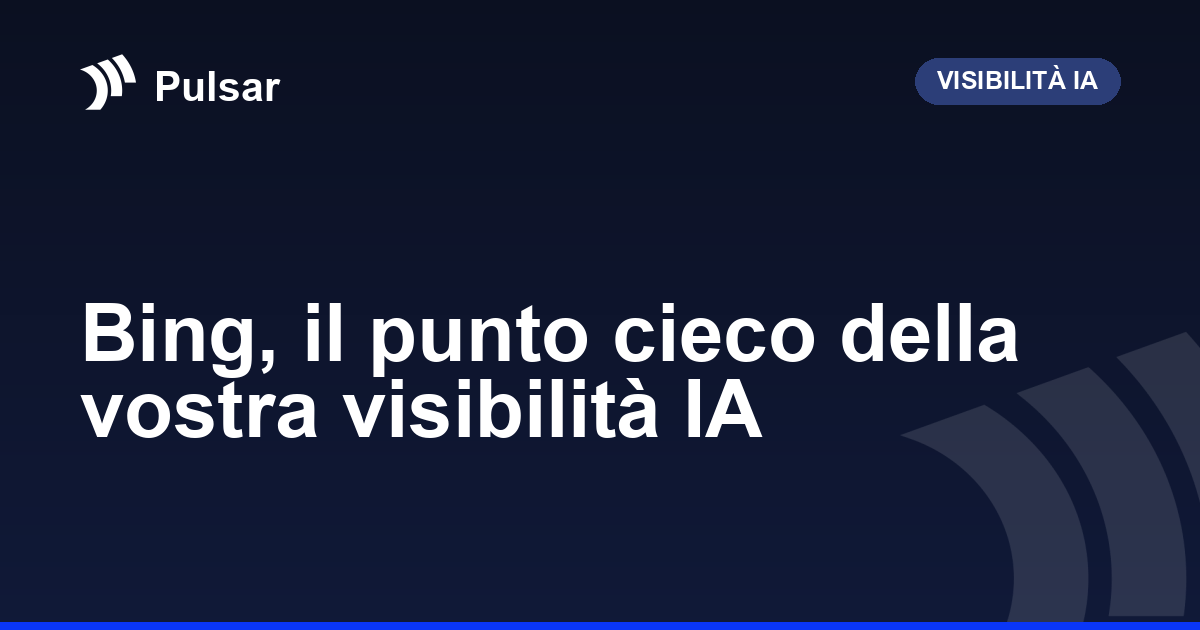 Bing, il punto cieco della vostra visibilità IA