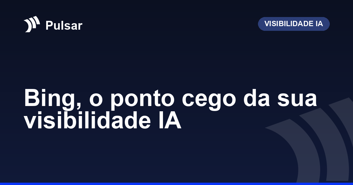 Bing, o ponto cego da sua visibilidade IA