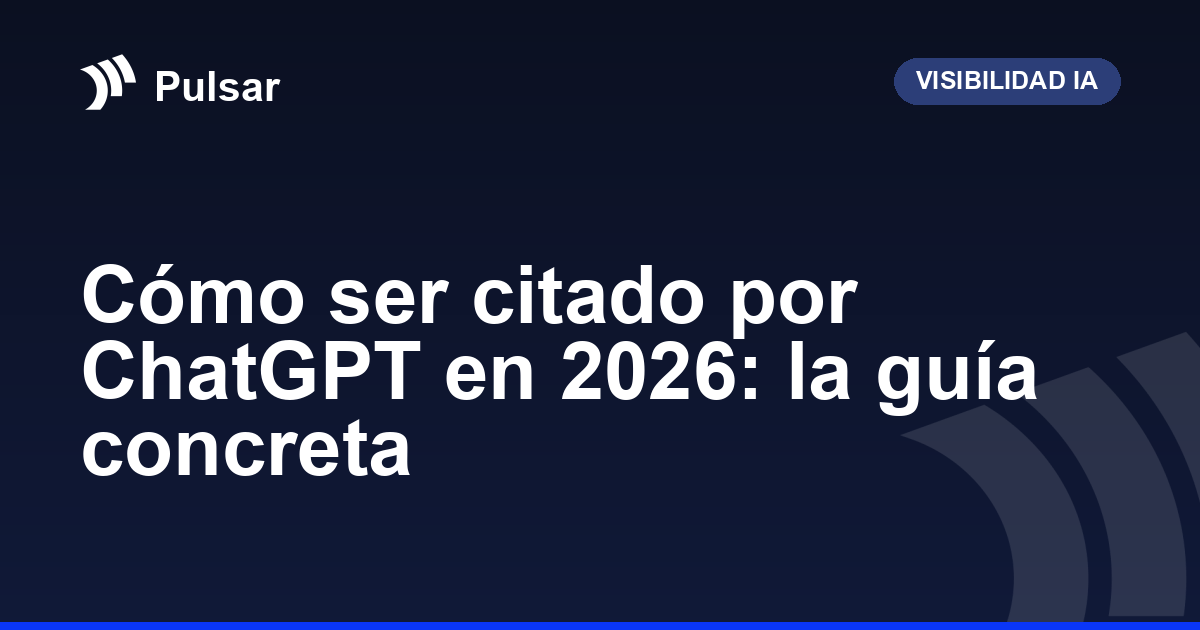 Cómo ser citado por ChatGPT en 2026: la guía concreta