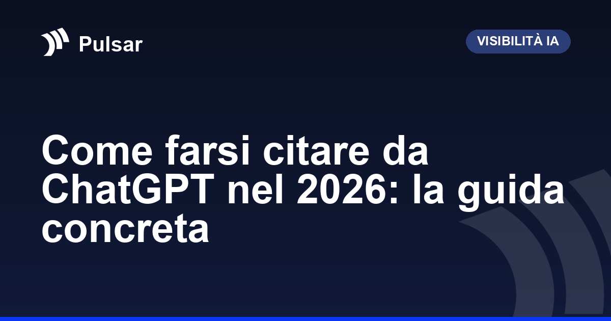 Come farsi citare da ChatGPT nel 2026: la guida concreta