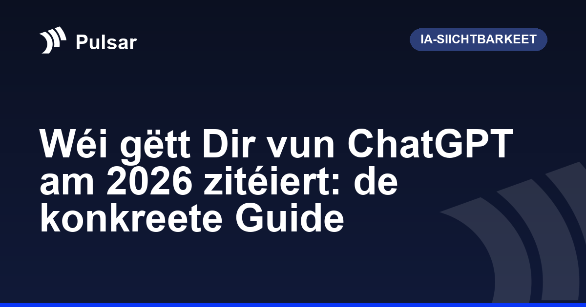Wéi gëtt Dir vun ChatGPT am 2026 zitéiert: de konkreete Guide