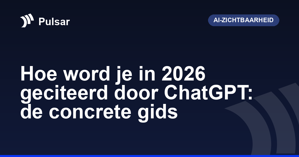 Hoe word je in 2026 geciteerd door ChatGPT: de concrete gids