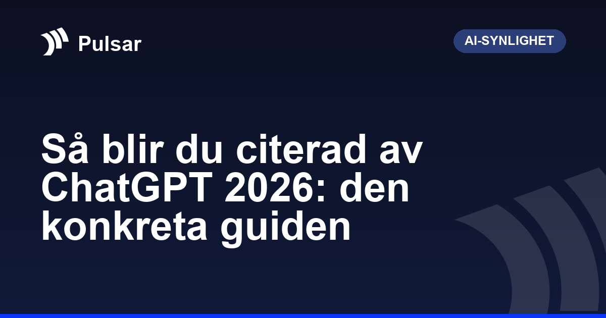 Så blir du citerad av ChatGPT 2026: den konkreta guiden