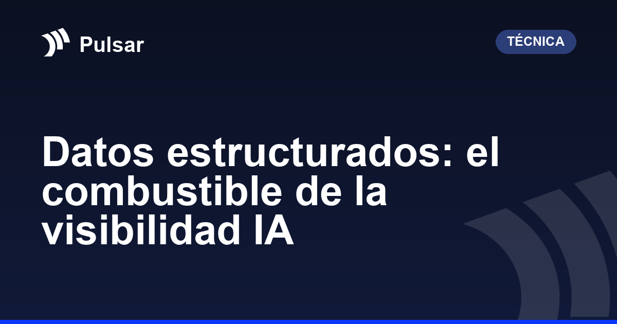 Datos estructurados: el combustible de la visibilidad IA
