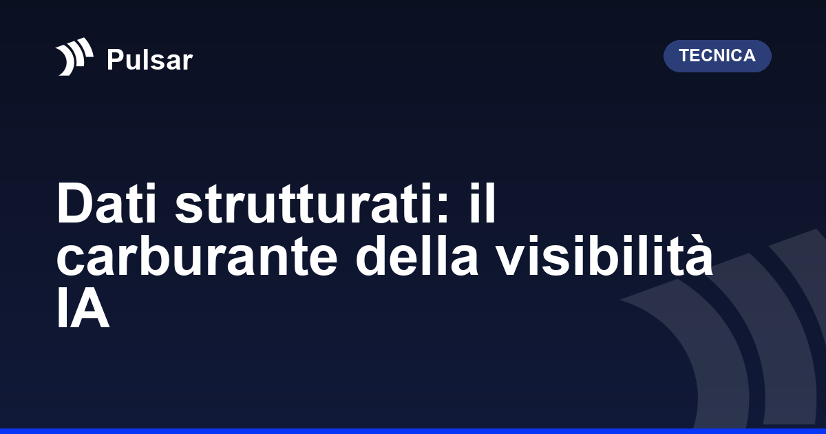 Dati strutturati: il carburante della visibilità IA