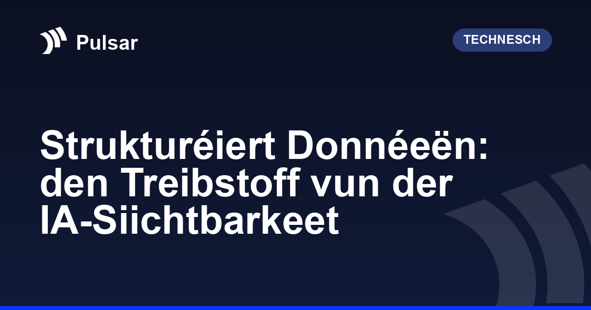 Strukturéiert Donnéeën: den Treibstoff vun der IA-Siichtbarkeet