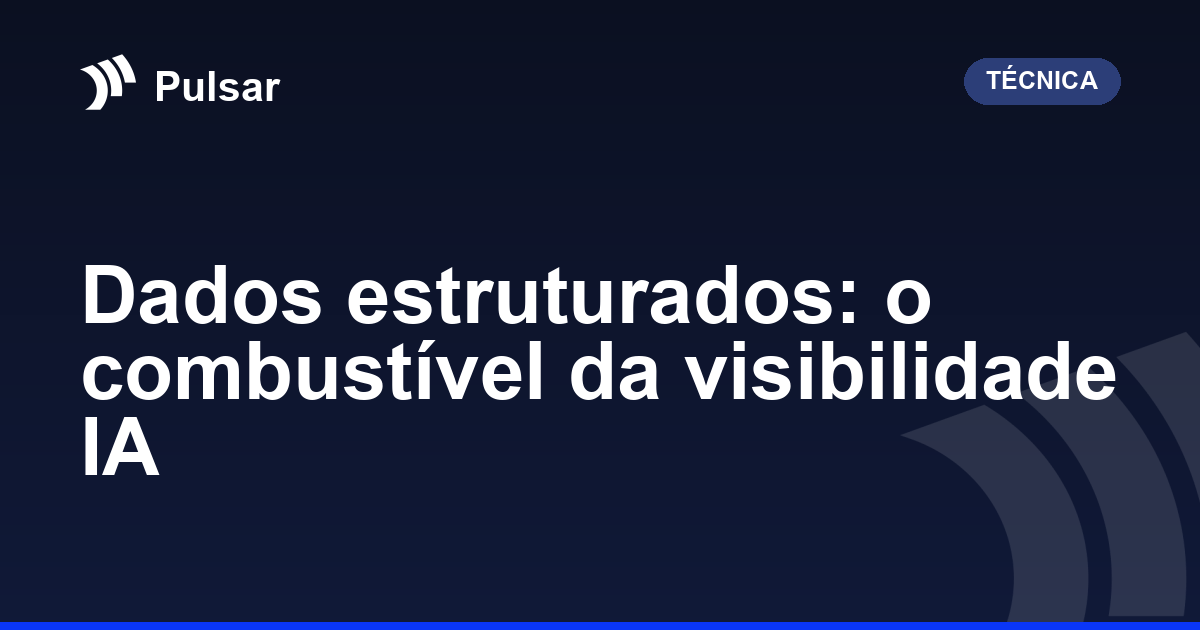 Dados estruturados: o combustível da visibilidade IA