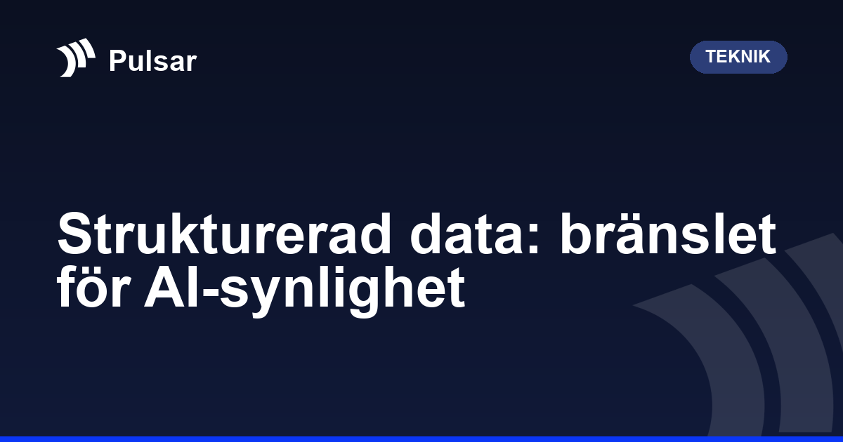 Strukturerad data: bränslet för AI-synlighet