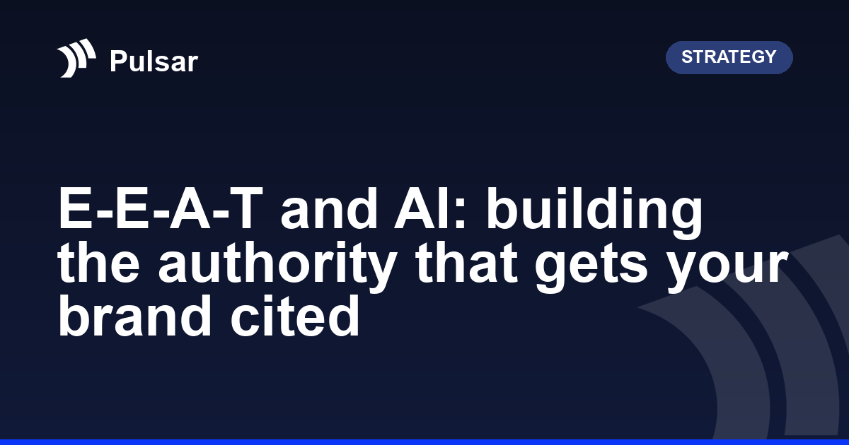 E-E-A-T and AI: building the authority that gets your brand cited