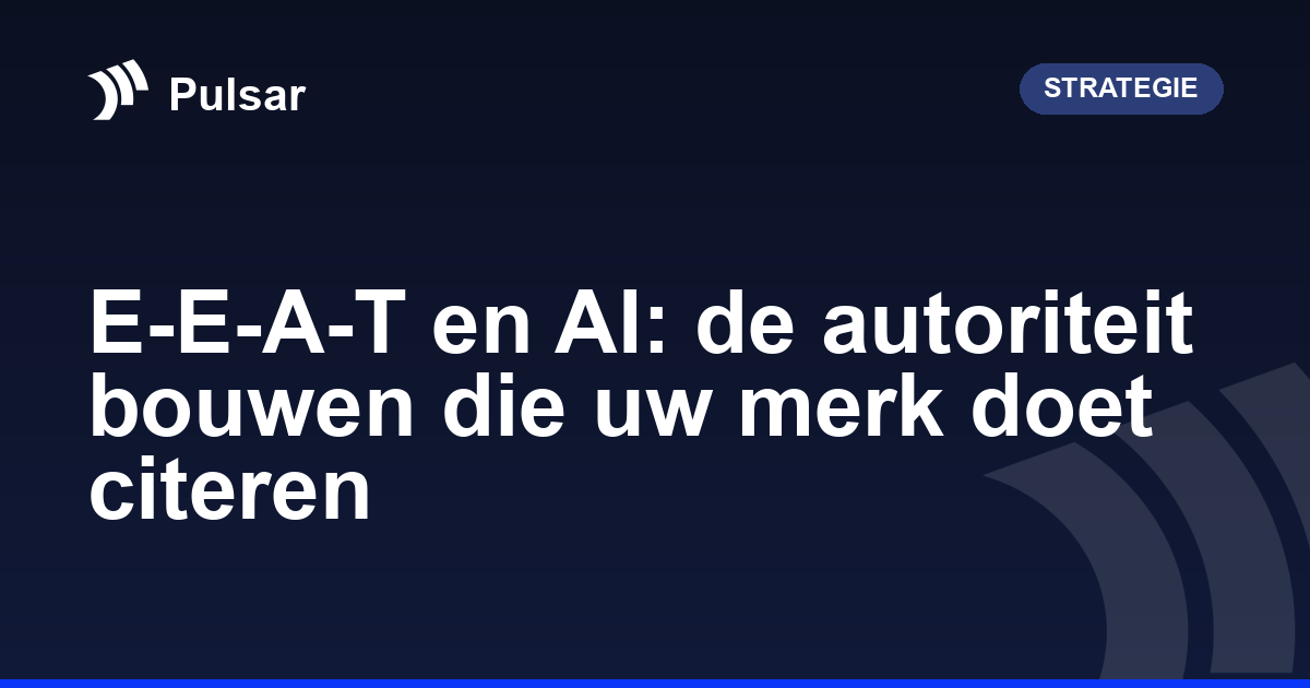 E-E-A-T en AI: de autoriteit bouwen die uw merk doet citeren