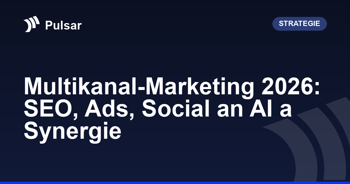 Multikanal-Marketing 2026: SEO, Ads, Social an AI a Synergie