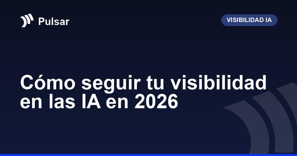 Cómo seguir tu visibilidad en las IA en 2026