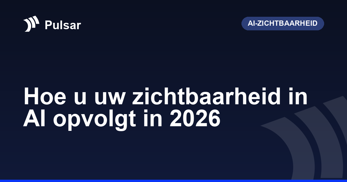 Hoe u uw zichtbaarheid in AI opvolgt in 2026