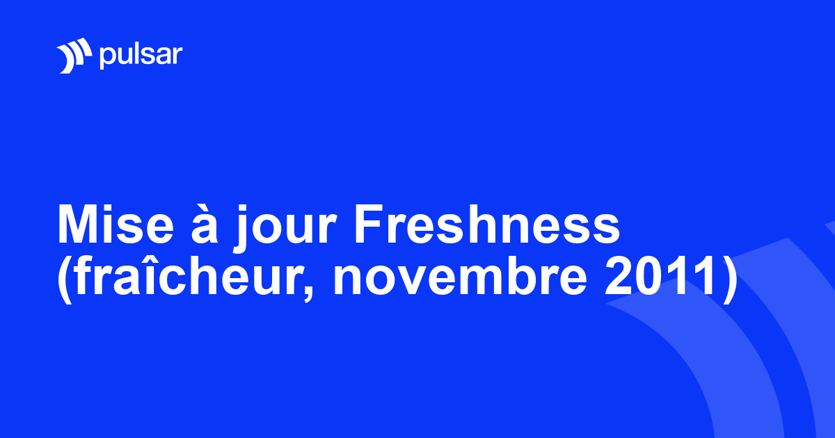 Mise à jour Freshness (fraîcheur, novembre 2011)