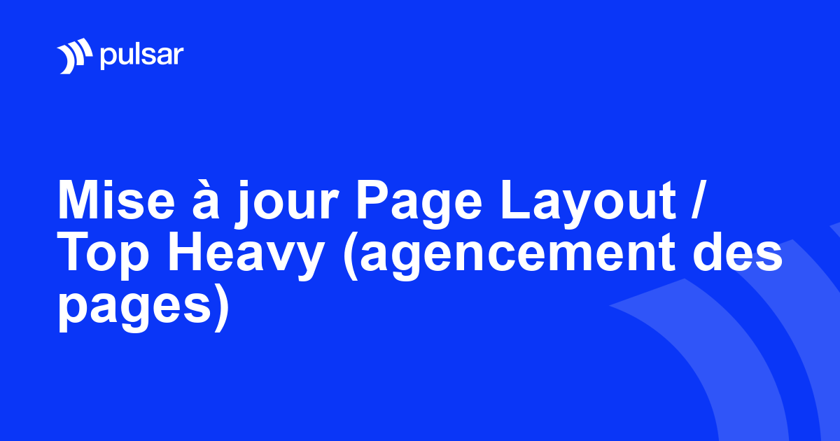 Mise à jour Page Layout / Top Heavy (agencement des pages)