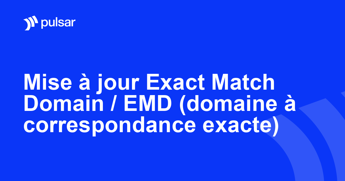 Mise à jour Exact Match Domain / EMD (domaine à correspondance exacte)