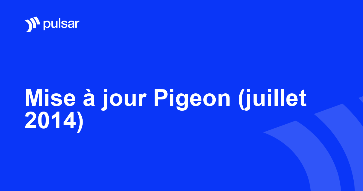 Mise à jour Pigeon (juillet 2014)