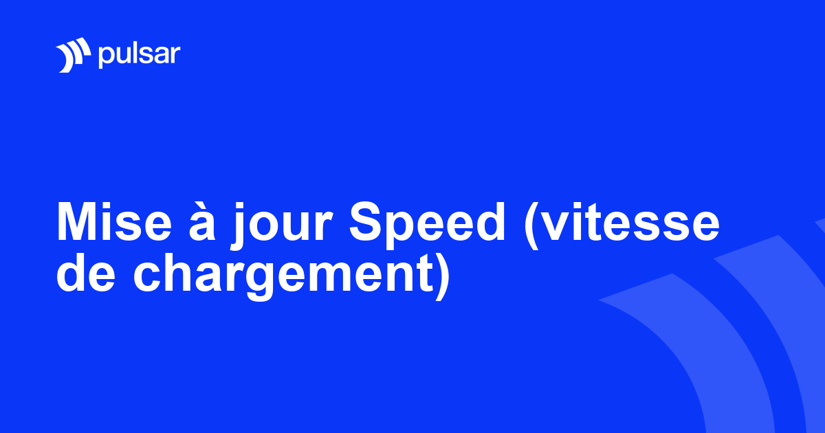 Mise à jour Speed (vitesse de chargement)