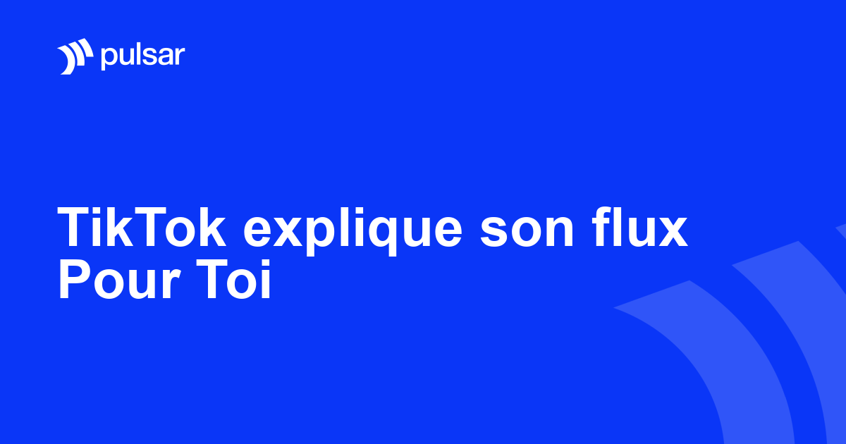 TikTok explique son flux Pour Toi