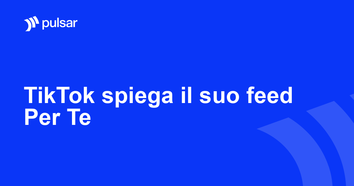 TikTok spiega il suo feed Per Te