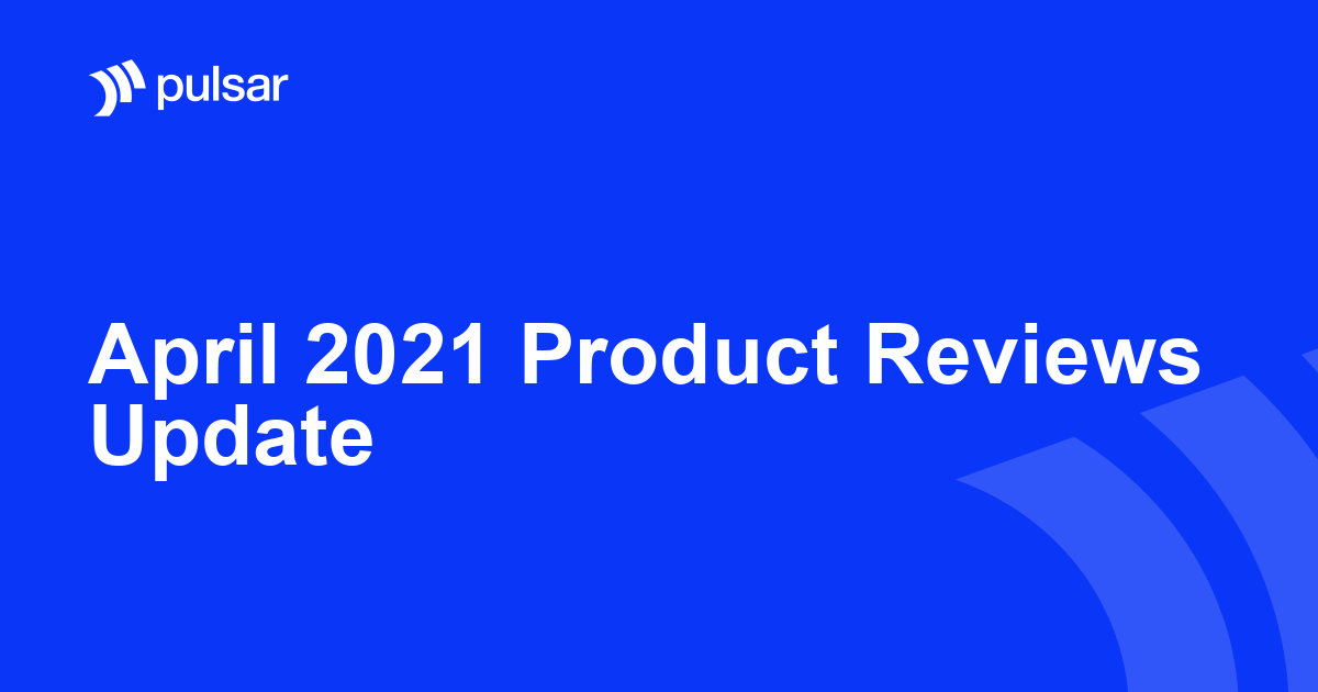 April 2021 Product Reviews Update