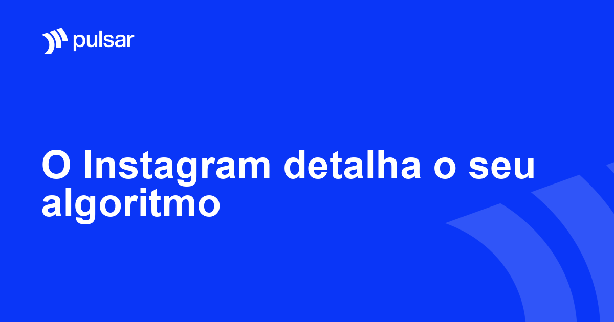 O Instagram detalha o seu algoritmo