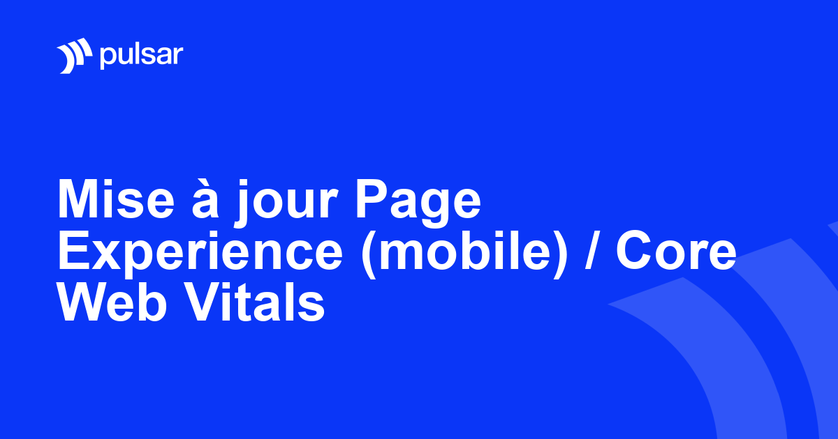 Mise à jour Page Experience (mobile) / Core Web Vitals