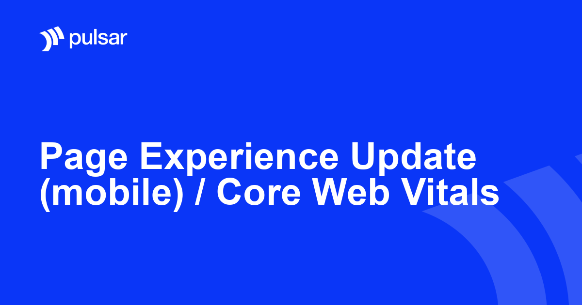 Page Experience Update (mobile) / Core Web Vitals