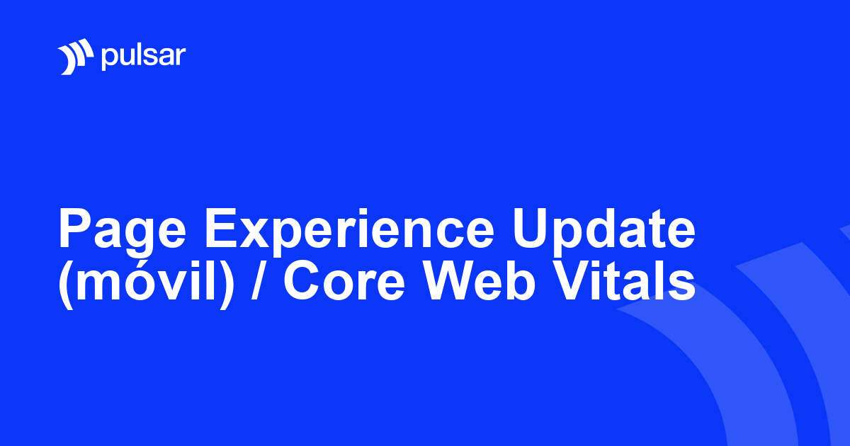 Page Experience Update (móvil) / Core Web Vitals