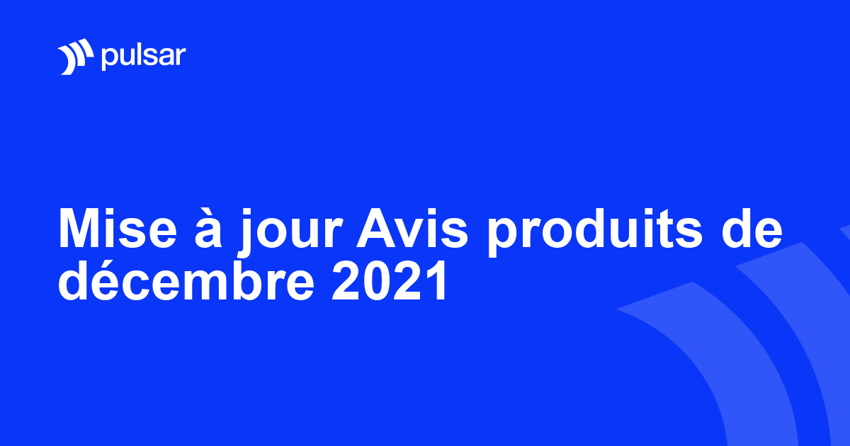 Mise à jour Avis produits de décembre 2021