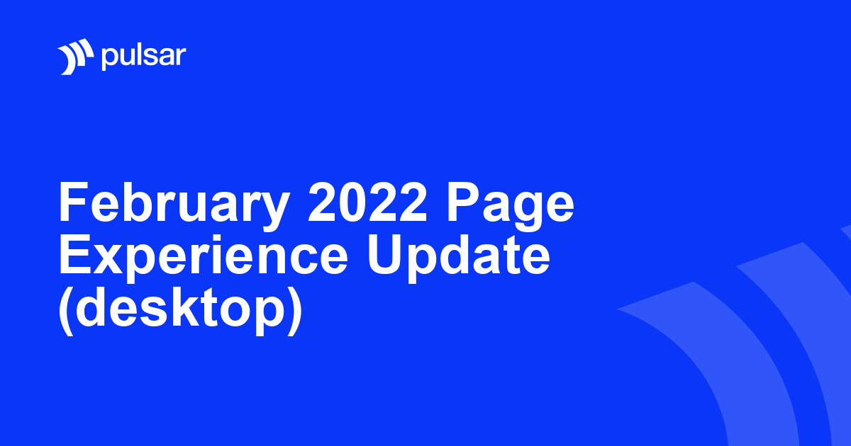 February 2022 Page Experience Update (Desktop)