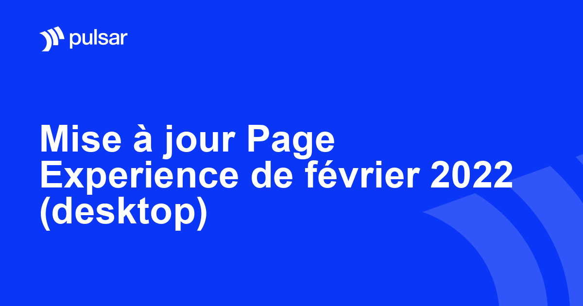 Mise à jour Page Experience de février 2022 (desktop)