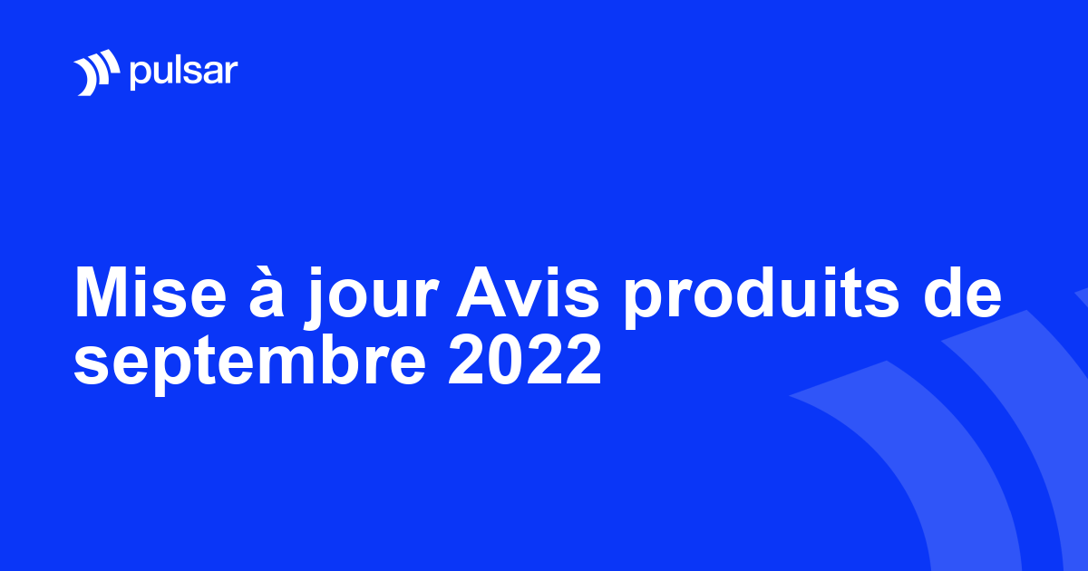 Mise à jour Avis produits de septembre 2022