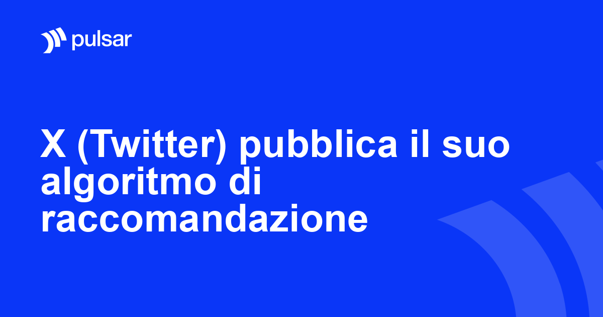X (Twitter) pubblica il suo algoritmo di raccomandazione