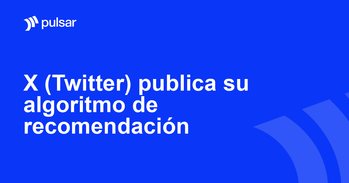X (Twitter) publica su algoritmo de recomendación