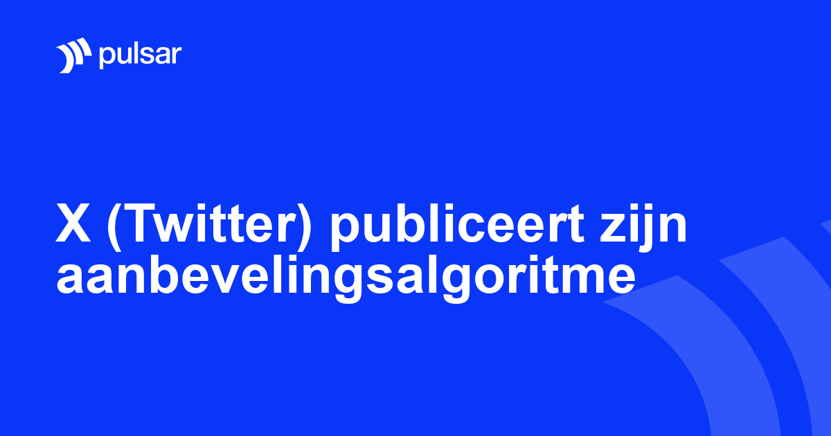 X (Twitter) publiceert zijn aanbevelingsalgoritme