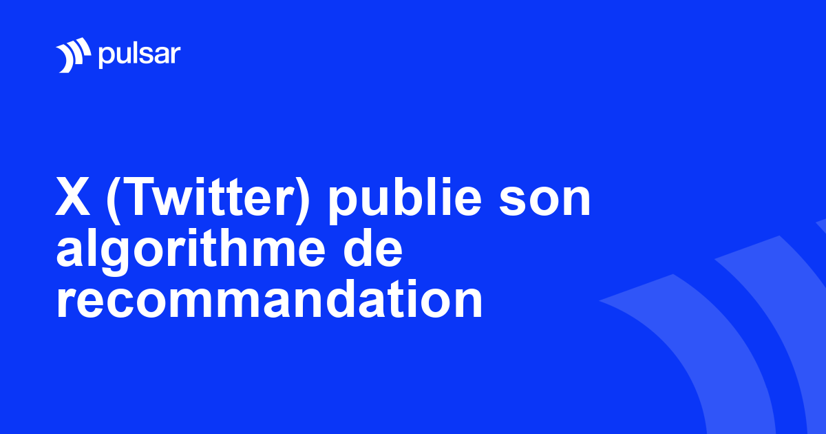 X (Twitter) publie son algorithme de recommandation
