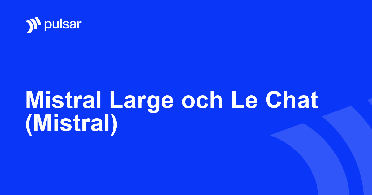 Mistral Large och Le Chat (Mistral)