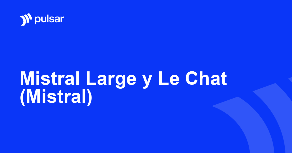 Mistral Large y Le Chat (Mistral)