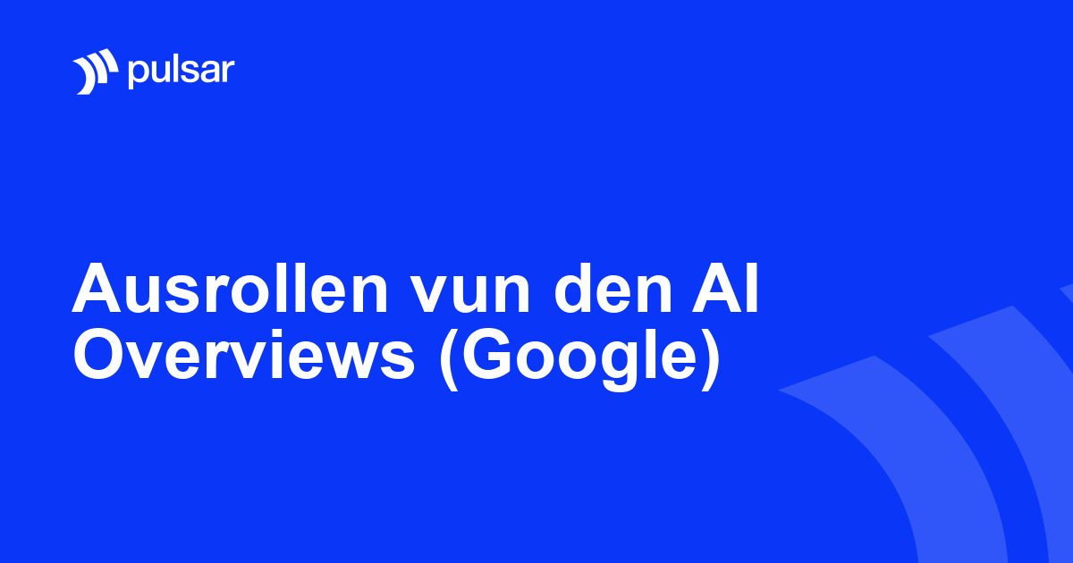 Ausrollen vun den AI Overviews (Google)