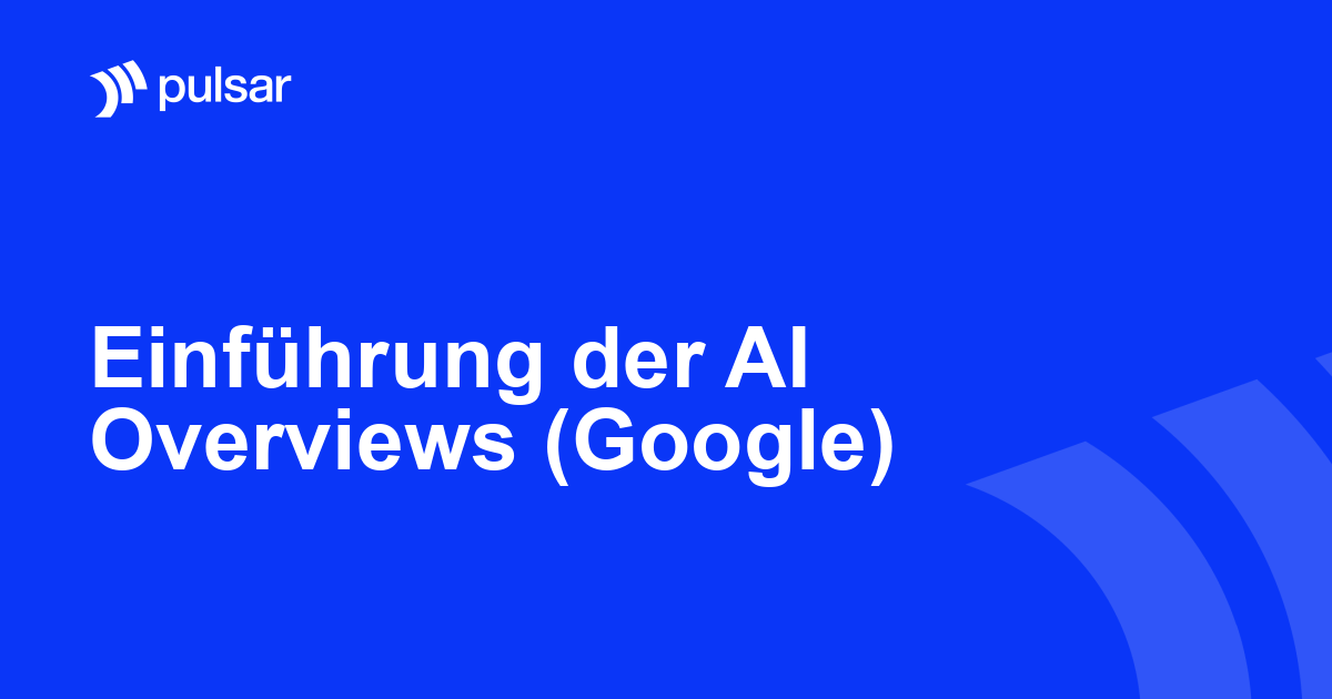 Einführung der AI Overviews (Google)