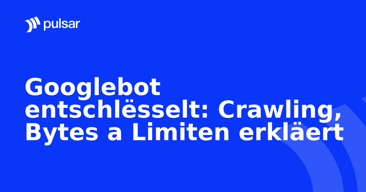 Googlebot entschlësselt: Crawling, Bytes a Limiten erkläert