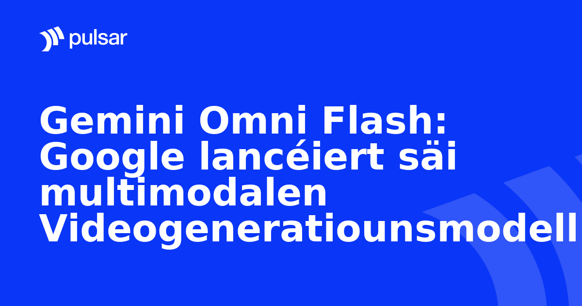 Gemini Omni Flash: Google lancéiert säi multimodalen Videogeneratiounsmodell