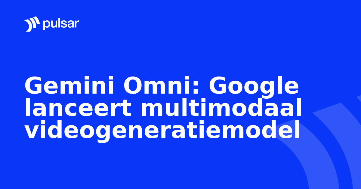 Gemini Omni: Google lanceert multimodaal videogeneratiemodel