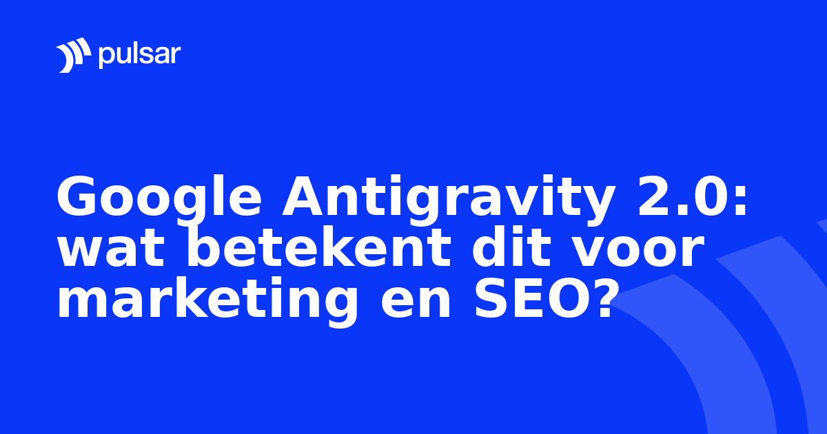 Google Antigravity 2.0: wat betekent dit voor marketing en SEO?