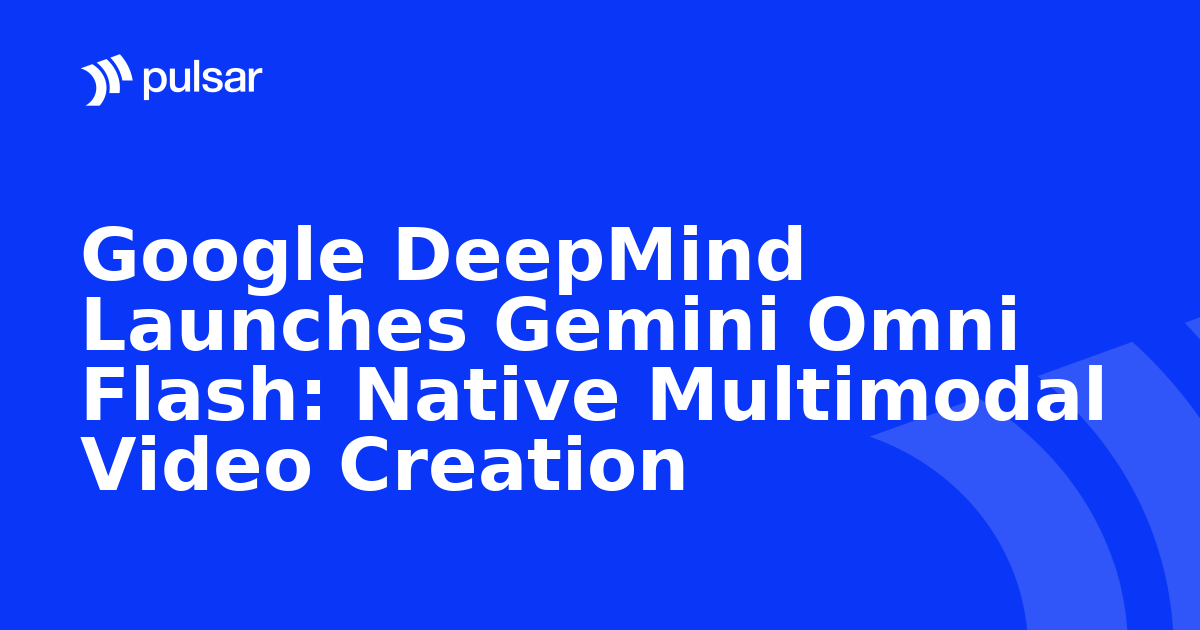 Google DeepMind Launches Gemini Omni Flash: Native Multimodal Video Creation