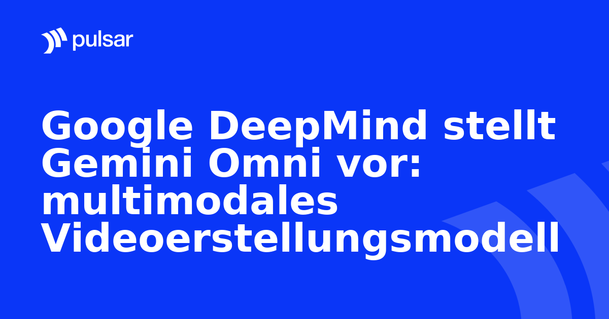 Google DeepMind stellt Gemini Omni vor: multimodales Videoerstellungsmodell